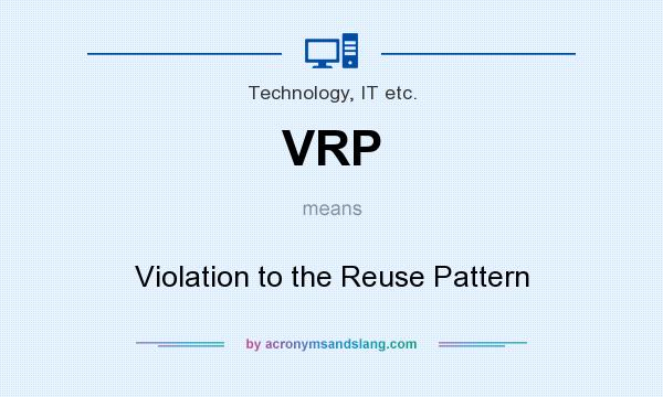 What does VRP mean? It stands for Violation to the Reuse Pattern