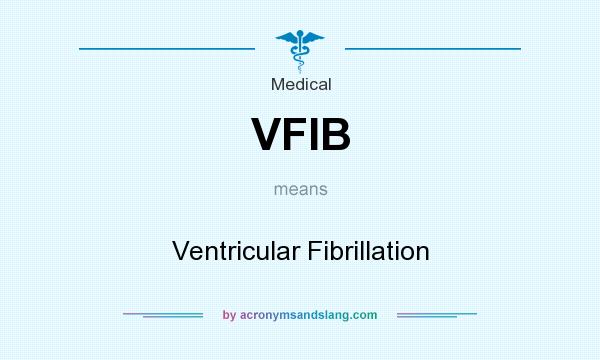 What does VFIB mean? It stands for Ventricular Fibrillation