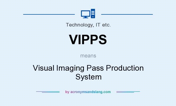 What does VIPPS mean? It stands for Visual Imaging Pass Production System
