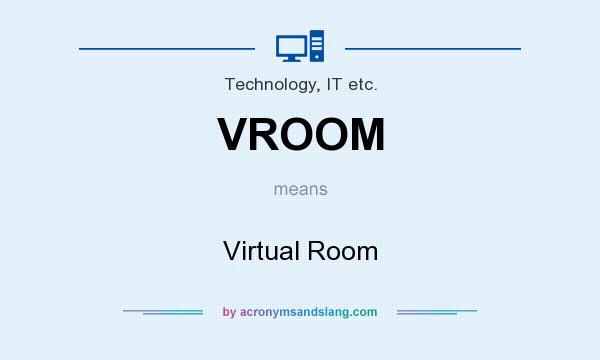What does VROOM mean? It stands for Virtual Room