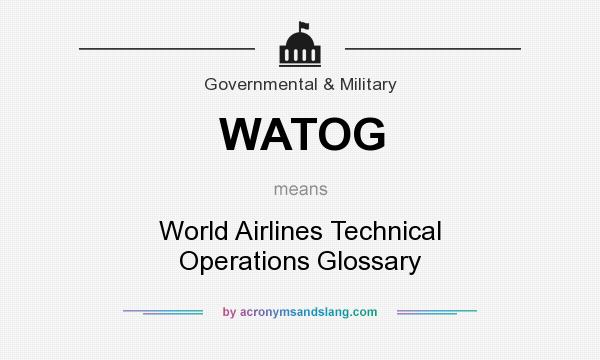 What does WATOG mean? It stands for World Airlines Technical Operations Glossary