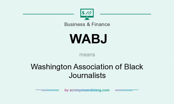 What does WABJ mean? It stands for Washington Association of Black Journalists
