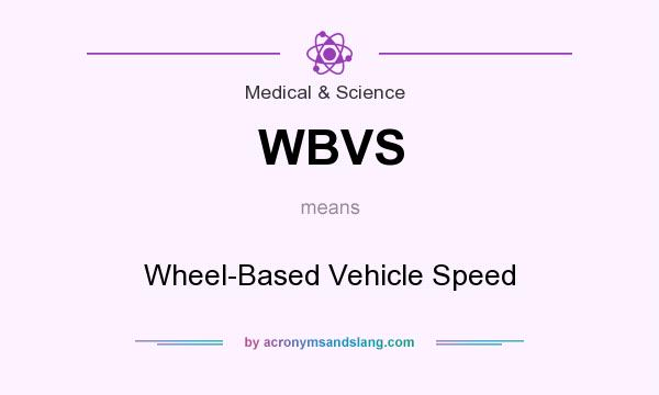 What does WBVS mean? It stands for Wheel-Based Vehicle Speed