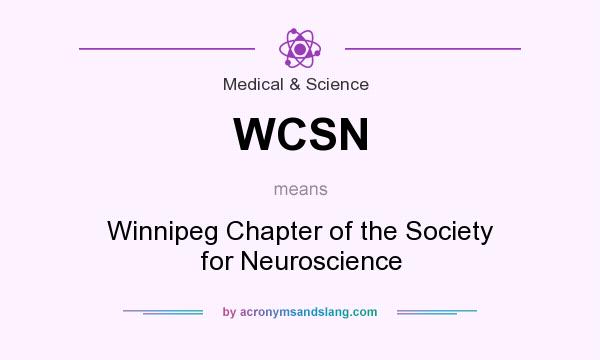 What does WCSN mean? It stands for Winnipeg Chapter of the Society for Neuroscience