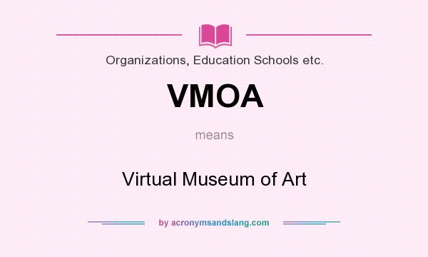 What does VMOA mean? It stands for Virtual Museum of Art
