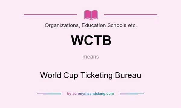What does WCTB mean? It stands for World Cup Ticketing Bureau