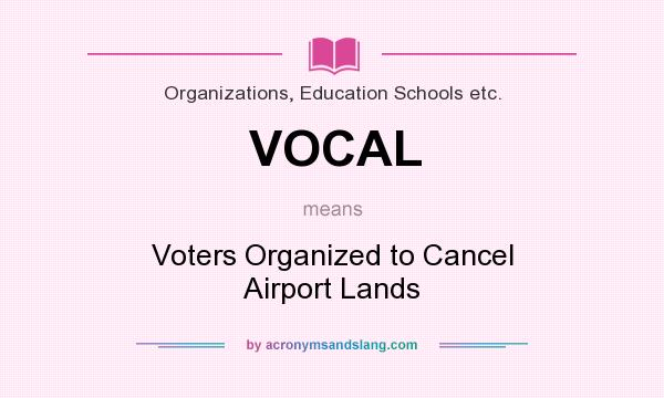 What does VOCAL mean? It stands for Voters Organized to Cancel Airport Lands