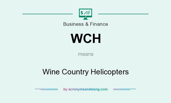 What does WCH mean? It stands for Wine Country Helicopters