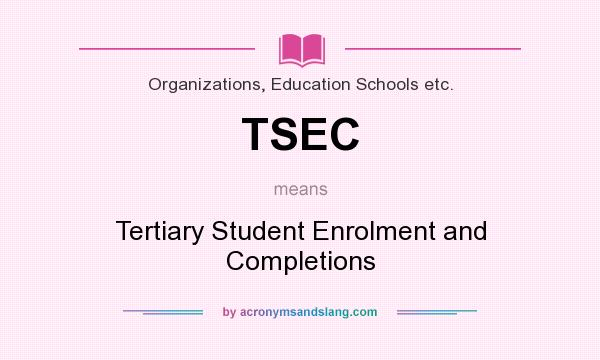 What does TSEC mean? It stands for Tertiary Student Enrolment and Completions