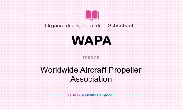 What does WAPA mean? It stands for Worldwide Aircraft Propeller Association