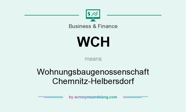 What does WCH mean? It stands for Wohnungsbaugenossenschaft Chemnitz-Helbersdorf