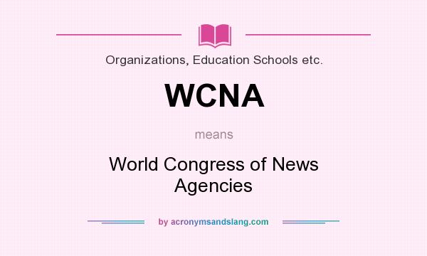 What does WCNA mean? It stands for World Congress of News Agencies