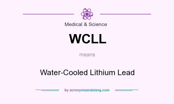 What does WCLL mean? It stands for Water-Cooled Lithium Lead