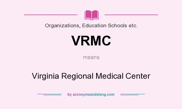 What does VRMC mean? It stands for Virginia Regional Medical Center