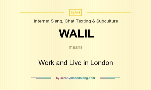 What does WALIL mean? It stands for Work and Live in London