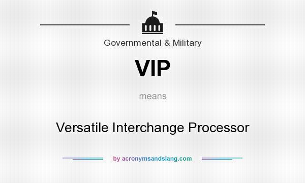 What does VIP mean? It stands for Versatile Interchange Processor