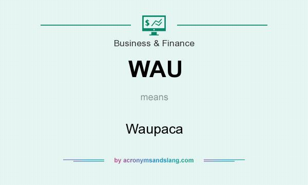What does WAU mean? It stands for Waupaca