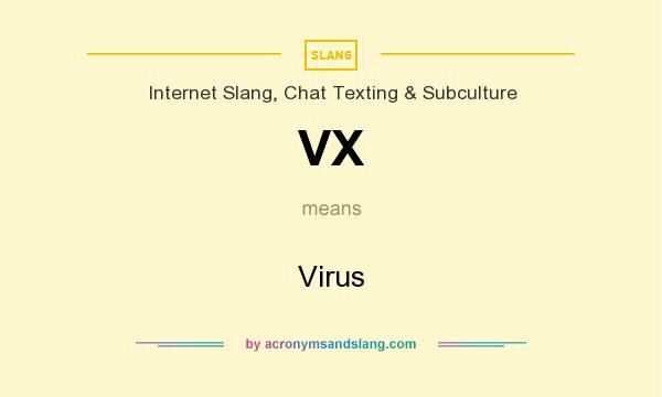 What does VX mean? It stands for Virus