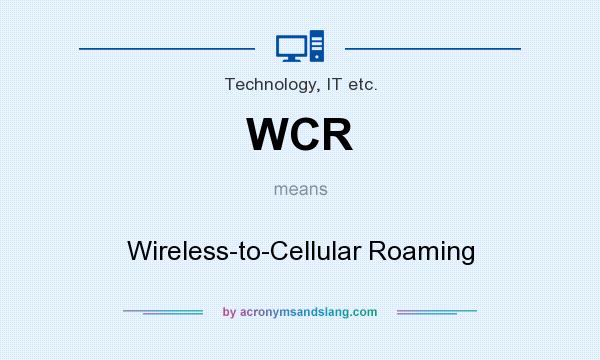 What does WCR mean? It stands for Wireless-to-Cellular Roaming