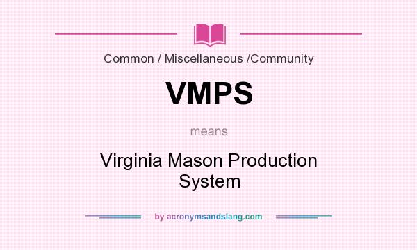 What does VMPS mean? It stands for Virginia Mason Production System