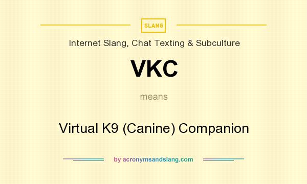 What does VKC mean? It stands for Virtual K9 (Canine) Companion
