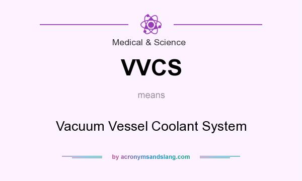 What does VVCS mean? It stands for Vacuum Vessel Coolant System