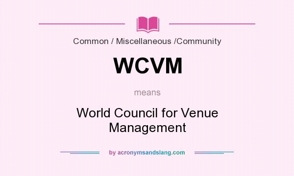What does WCVM mean? It stands for World Council for Venue Management