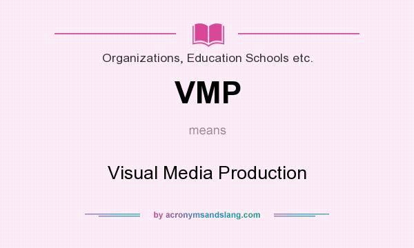 What does VMP mean? It stands for Visual Media Production