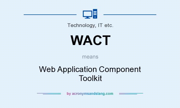 What does WACT mean? It stands for Web Application Component Toolkit
