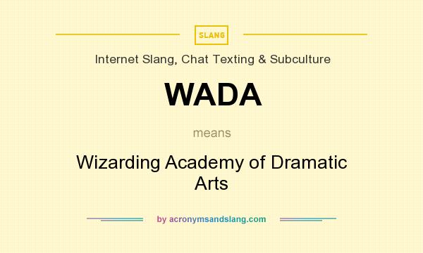 What does WADA mean? It stands for Wizarding Academy of Dramatic Arts
