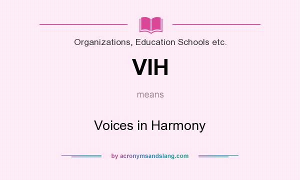 What does VIH mean? It stands for Voices in Harmony