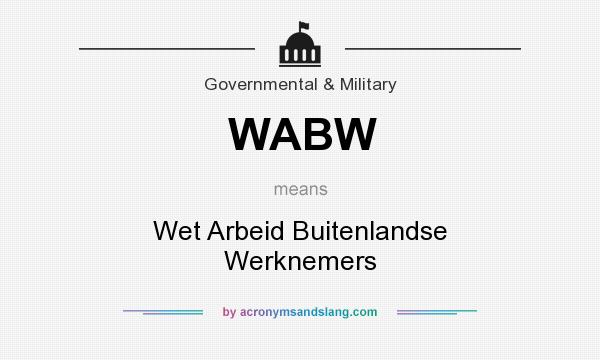 What does WABW mean? It stands for Wet Arbeid Buitenlandse Werknemers