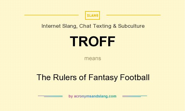 What does TROFF mean? It stands for The Rulers of Fantasy Football