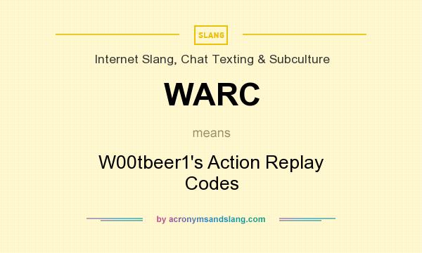 What does WARC mean? It stands for W00tbeer1`s Action Replay Codes