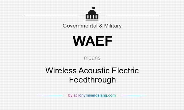 What does WAEF mean? It stands for Wireless Acoustic Electric Feedthrough