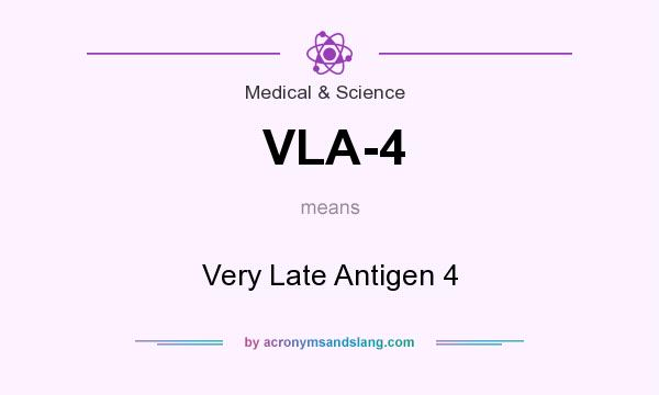 What does VLA-4 mean? It stands for Very Late Antigen 4