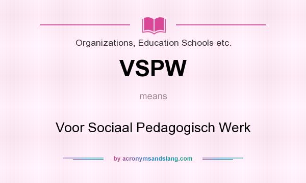 What does VSPW mean? It stands for Voor Sociaal Pedagogisch Werk