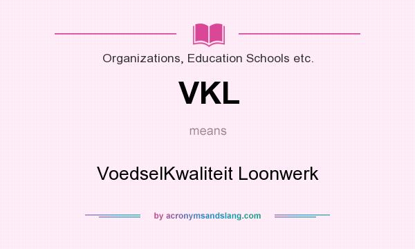 What does VKL mean? It stands for VoedselKwaliteit Loonwerk