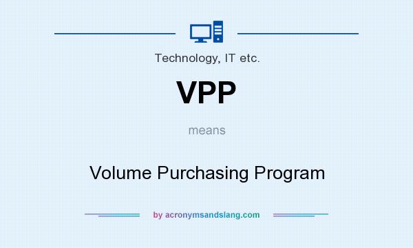 What does VPP mean? It stands for Volume Purchasing Program