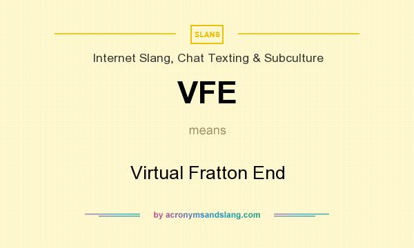 What does VFE mean? It stands for Virtual Fratton End