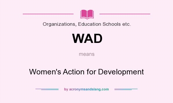 What does WAD mean? It stands for Women`s Action for Development