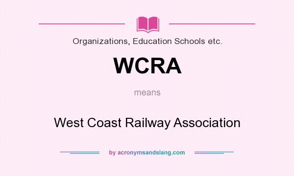 What does WCRA mean? It stands for West Coast Railway Association