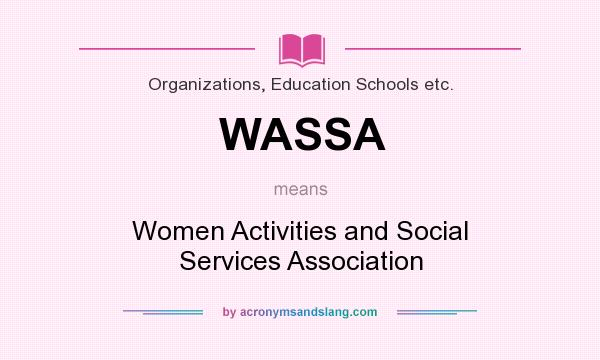 What does WASSA mean? It stands for Women Activities and Social Services Association