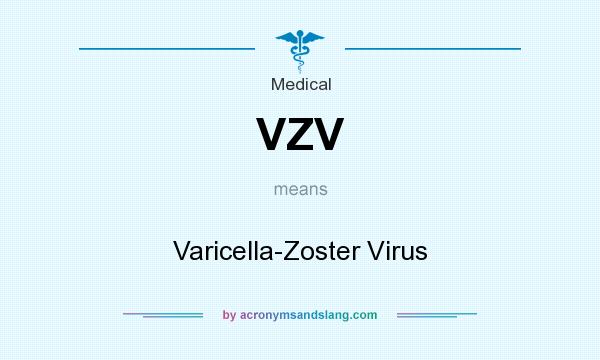 What does VZV mean? It stands for Varicella-Zoster Virus