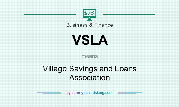 What does VSLA mean? It stands for Village Savings and Loans Association