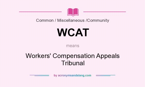 What does WCAT mean? It stands for Workers` Compensation Appeals Tribunal