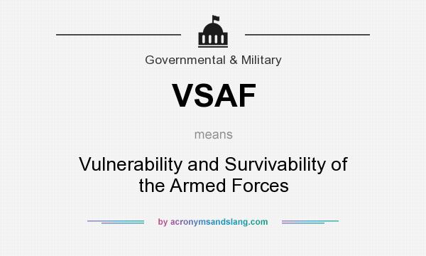 What does VSAF mean? It stands for Vulnerability and Survivability of the Armed Forces