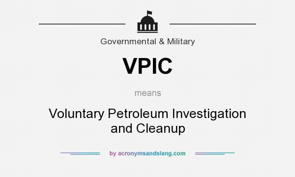 What does VPIC mean? It stands for Voluntary Petroleum Investigation and Cleanup