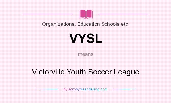 What does VYSL mean? It stands for Victorville Youth Soccer League