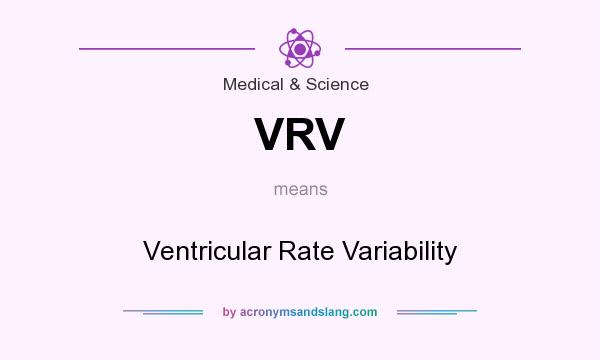 What does VRV mean? It stands for Ventricular Rate Variability